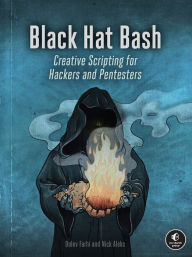 Free ebook downloads on pdf format Black Hat Bash: Creative Scripting for Hackers and Pentesters iBook FB2 ePub by Nick Aleks, Dolev Farhi 9781718503748 English version