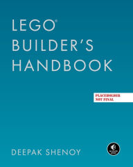 Title: The LEGO Builder's Handbook: Become a Master Builder, Author: Deepak Shenoy