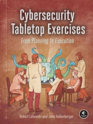 Title: Cybersecurity Tabletop Exercises: From Planning to Execution, Author: Robert Lelewski
