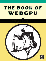 Title: The Book of WebGPU, Author: Mahesh Venkitachalam