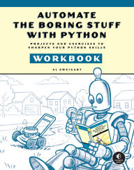 Title: Automate the Boring Stuff Workbook: Projects and Exercises to Sharpen Your Python Skills, Author: Al Sweigart