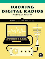 Title: Hacking Digital Radios: Building and Reversing Digital Radios with SDR, Author: David Clark