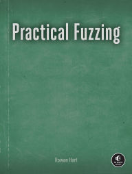 Title: Practical Fuzzing, Author: Rowan Hart