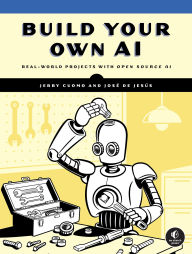 Title: Build Your Own AI: Real World Projects with Open Source AI, Author: Jerry Cuomo