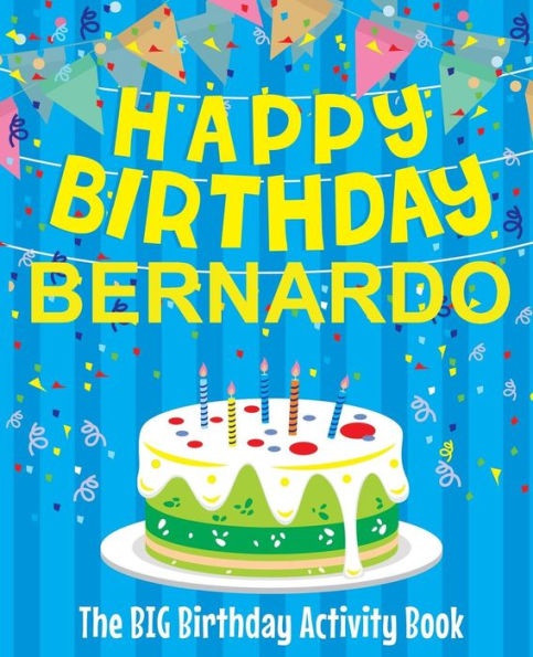 Happy Birthday Bernardo - The Big Birthday Activity Book: (Personalized Children's Activity Book)