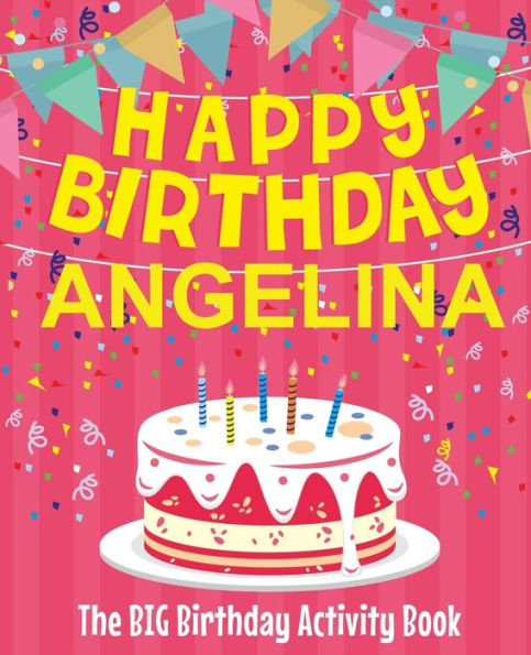 Happy Birthday Angelina - The Big Birthday Activity Book: (Personalized Children's Activity Book)