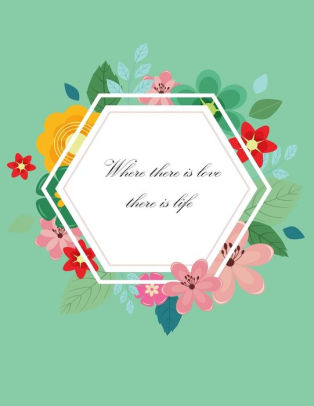 Where There Is Love There Is Life Flower Frame On The Green Cover This Sketch Pad Notebook Has 110 Blank Pageswhite Paper Sketch Draw And