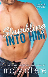 Title: Stumbling Into Him, Author: Molly O'Hare