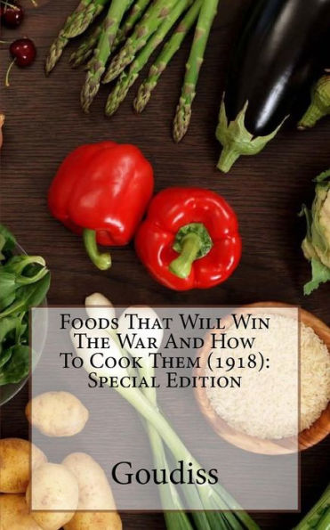 Foods That Will Win The War And How To Cook Them (1918): Special Edition