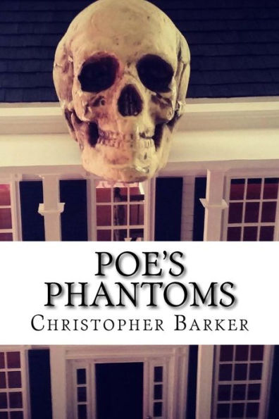 Poe's Phantoms: A Theatrical Adapation Of Six Tales of Terror