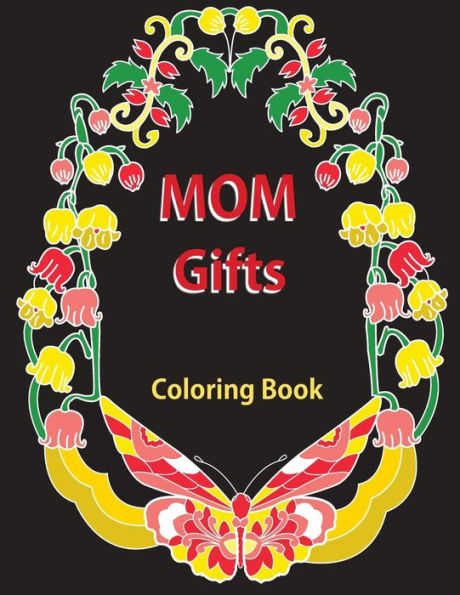 Gifts for Mom: Coloring Book: Antistress Coloring Gift for Moms to Be, New Mommys, Step Moms, Pregnant Women, Expecting Mothers, Grandma, Birthday Gift, Mother's Day Gift