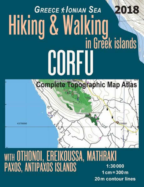 Corfu Complete Topographic Map Atlas 1: 30000 Greece Ionian Sea Hiking & Walking in Greek Islands with Othonoi, Ereikoussa, Mathraki, Paxos, Antipaxos Islands: Trails, Hikes & Walks Topographic Map