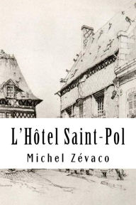 Title: L'Hôtel Saint-Pol, Author: Michel Zévaco