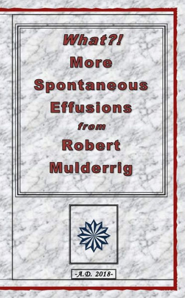What?! More Spontaneous Effusions from Robert Mulderrig.