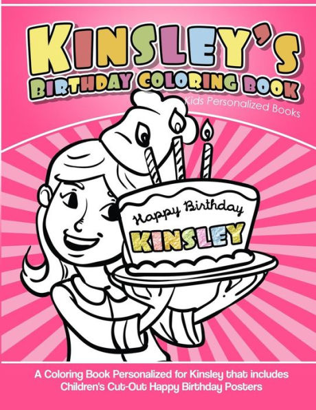 Kinsley's Birthday Coloring Book Kids Personalized Books: A Coloring Book Personalized for Kinsley that includes Children's Cut Out Happy Birthday Posters