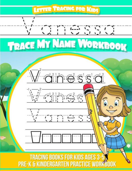 Vanessa Letter Tracing for Kids Trace my Name Workbook: Tracing Books for Kids ages 3 - 5 Pre-K & Kindergarten Practice Workbook