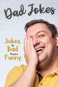 Title: Dad Jokes: Jokes So Bad, They Are Funny, Author: George Smith