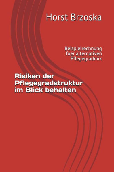 Risiken Der Pflegegradstruktur Im Blick Behalten: Beispielrechnung Fuer Alternativen Pflegegradmix