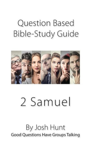 Question-based Bible Study Guide -- 2 Samuel: Good Questions Have Groups Talking