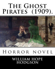 Title: The Ghost Pirates (1909). By: William Hope Hodgson: Horror novel, Author: William Hope Hodgson