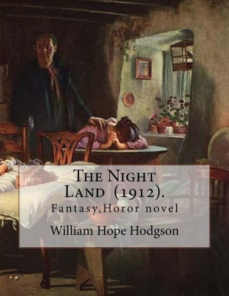 The Night Land (1912). By: William Hope Hodgson: Fantasy, Horor novel