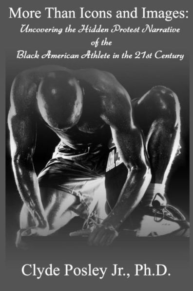 More Than Icons and Images: Uncovering the Hidden Protest Narrative of the Black American Athlete in the 21st Century
