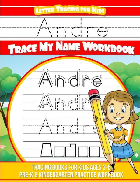 Andre Letter Tracing for Kids Trace my Name Workbook: Tracing Books for Kids ages 3 - 5 Pre-K & Kindergarten Practice Workbook