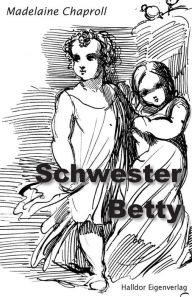 Title: Schwester Betty: Erzaehlungen, Author: Madelaine Chaproll