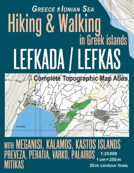 Lefkada / Lefkas Complete Topographic Map Atlas 1: 25000 Greece Ionian Sea Hiking & Walking in Greek Islands with Meganisi, Kalamos, Kastos Islands Preveza, Peratia, Varko, Palairos: Trails, Hikes & Walks Topographic Map
