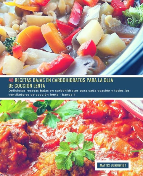 48 Recetas Bajas en Carbohidratos para la Olla de Cocciï¿½n Lenta - banda 1: Deliciosas recetas bajas en carbohidratos para cada ocasiï¿½n y todos los ventiladores de cocciï¿½n lenta