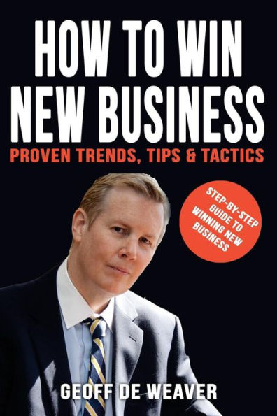 How to Win New Business: Proven Trends, Tips & Tactics