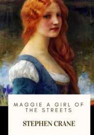 Title: Maggie A Girl of the Streets, Author: Stephen Crane