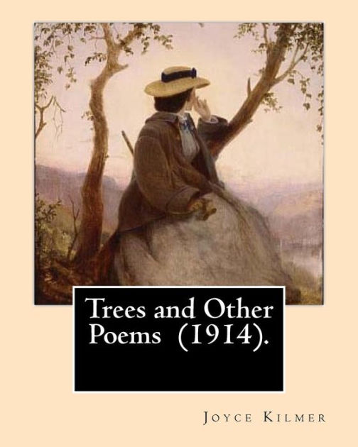 Trees and Other Poems (1914). By: Joyce Kilmer: Which was published in ...