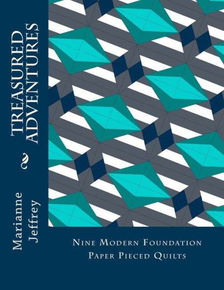 Treasured Adventures: nine modern foundation paper pieced quilts