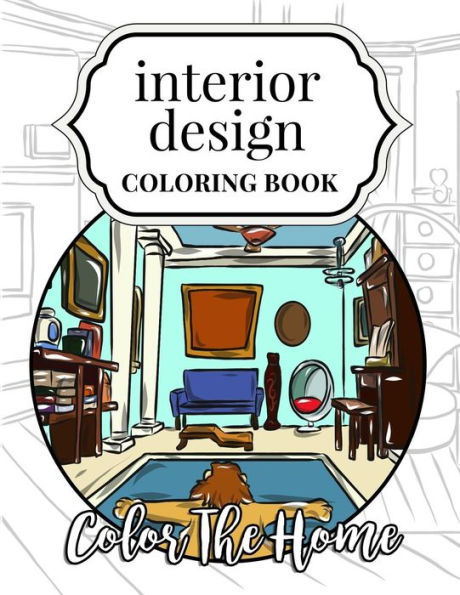 Interior Design Coloring Book: Color The Home