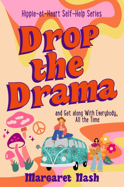 Drop the Drama!: How to get along with everybody, all the time