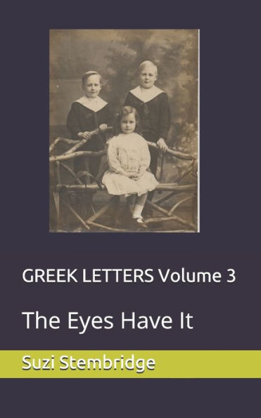 GREEK LETTERS Volume 3: The Eyes Have It