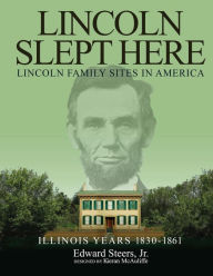 Title: Lincoln Slept Here: Lincoln Family Sites In America, Author: Edward Steers Jr