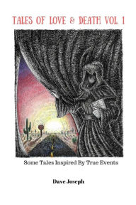 Title: Tales Of Love & Death Vol. 1: Some Tales Inspired By True Events, Author: Joseph Dunn