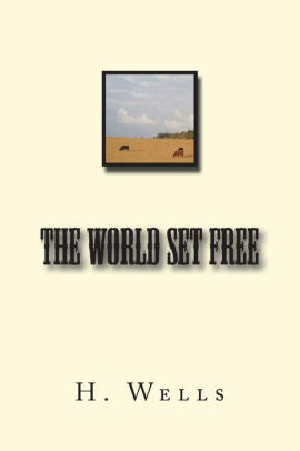 The World Set Free by H. G. Wells, Paperback | Barnes & Noble®