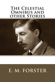 Title: The Celestial Omnibus and other Stories, Author: E. M. Forster