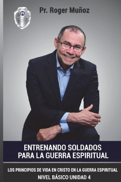 Entrenando Soldados Para La Guerra Espiritual - Nivel Basico- Unidad 4: Los Principios De Vida En Cristo En La Guerra Espiritual