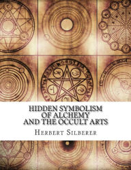 Title: Hidden Symbolism of Alchemy and the Occult Arts, Author: Herbert Silberer