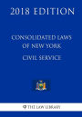 Consolidated Laws of New York - Civil Service (2018 Edition)