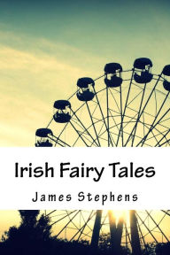 Title: Irish Fairy Tales, Author: James Stephens