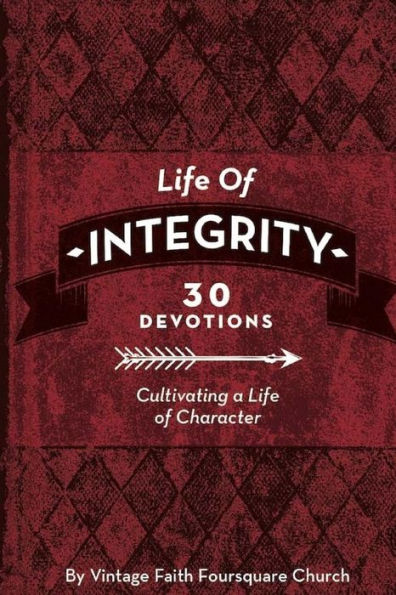 Life of Integrity: Cultivating a Life of Character