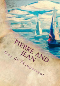 Title: Pierre and Jean, Author: Guy de Maupassant