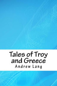 Title: Tales of Troy and Greece, Author: Andrew Lang