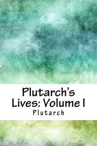 Title: Plutarch's Lives: Volume I, Author: Plutarch