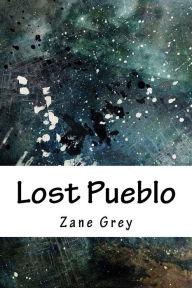 Title: Lost Pueblo, Author: Zane Grey